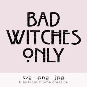 Bad Witches Only SVG | Halloween, AHS, American Horror Story Fashion Witchy | cricut cut files svg png jpg