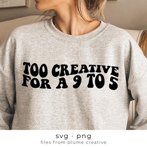 Muito criativo para um SVG de 9 a 5 | letras onduladas, vintage, retrô, moderno, estilo mulher, chefe querido, suporte, loja pequena | Arquivo de corte Cricut svg png