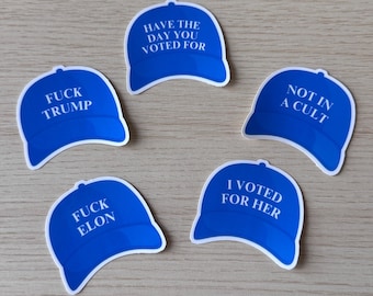 Blue Hat Laminated Stickers | Have The Day You Voted For, Not In A Cult, F Trump, F Elon, I Voted For Her