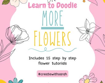 Learn to Doodle MORE Flowers, Step-by-Step Flower Drawing Tutorials for beginners, Learn to Draw Florals, Learn to Doodle Flowers