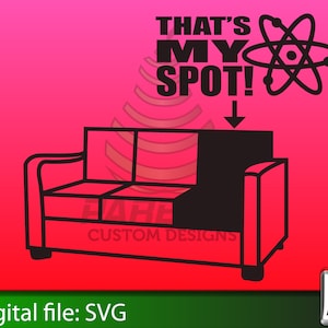 Big Bang Theory SVG Sheldon That&#39;s my spot Digital file perfect for Silouette and Cricut plotters