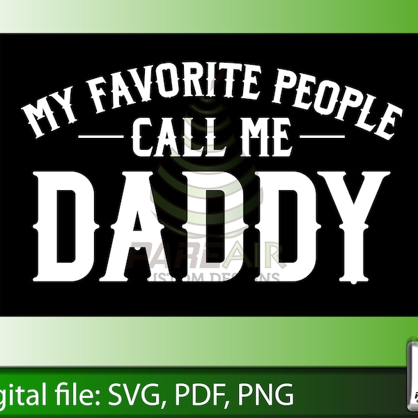 My Favorite People Call Me Daddy SVG, Perfect for anyone celebrating Dads. Use with Cricut or Silhouette.