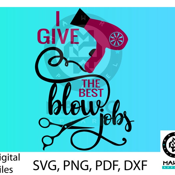 I give the best blow jobs - Hairdresser humor. Funny Hair-dressing SVG,DXF,PDF and Png for Cricut and Silhouette.