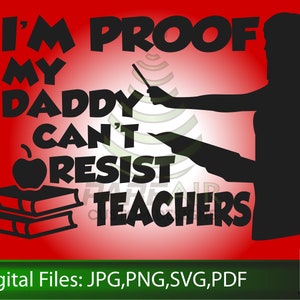 Teacher Mommy SVG, I&#39;m proof my daddy can&#39;t resist teachers. Digital files for Cricuts and Silouette Cameo&#39;s