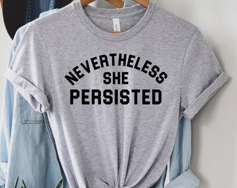 Nevertheless She Persisted T-Shirt, Feminist, Women's Rights Shirt