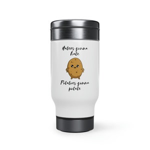 Potatoes Gonna Potate - Stainless Steel Travel Mug with Handle, 14oz