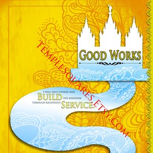Peut inclure: Un fond jaune avec un temple blanc et une forme bleue en forme de rivière. Le texte "GOOD WORKS" est au-dessus du temple. Le texte "I WILL HELP OTHERS AND BUILD THE KINGDOM THROUGH RIGHTEOUS SERVICE" est à l'intérieur de la forme bleue. Le texte "THEREFORE LET YOUR LIGHT SO SHINE BEFORE THIS PEOPLE, THAT THEY MAY SEE YOUR GOOD WORKS AND GLORIFY YOUR FATHER WHO IS IN HEAVEN. 3 NEPHI 12:16" est en bas de l'image.