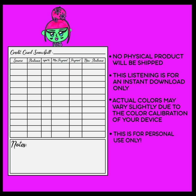 May include: A printable worksheet for tracking credit card debt. The worksheet has columns for source, balance, APR, minimum payment, payment, and new balance. The worksheet also has a section for notes. The worksheet is decorated with a cartoon character with pink hair and green skin.