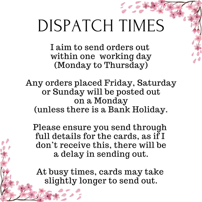 May include: A white informational sign with black text reading DISPATCH TIMES, I aim to send orders out within one working day (Monday to Thursday), Any orders placed Friday, Saturday or Sunday will be posted out on a Monday, and pink cherry blossoms.