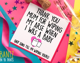 Funny Mother's Day Card - Thanks For Wiping My Bum - Happy Mother's Day - Rude Greetings Card