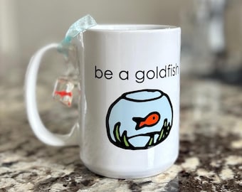 Be a Goldfish Mug: 15 oz, Goldfish Charm