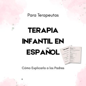 May include: White background with pink watercolor accents. Text in Spanish reads "Para Terapeutas TERAPIA INFANTIL EN ESPAÑOL Cómo Explicarla a los Padres." Two sheets of paper with text are in the corner.