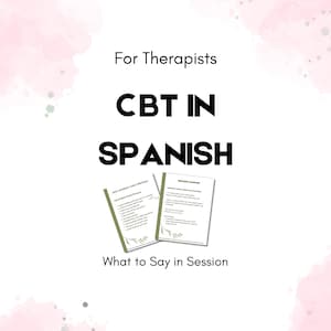 May include: White background with pink watercolor accents. Text reads "For Therapists" and "CBT IN SPANISH". Two green reference sheets are shown with Spanish text. The text "What to Say in Session" is below.
