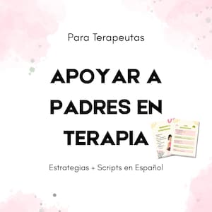 May include: White background with pink watercolor accents. Bold black text reads "Para Terapeutas, APOYAR A PADRES EN TERAPIA, Estrategias + Scripts en Español." A small handout with text and illustrations is in the corner.