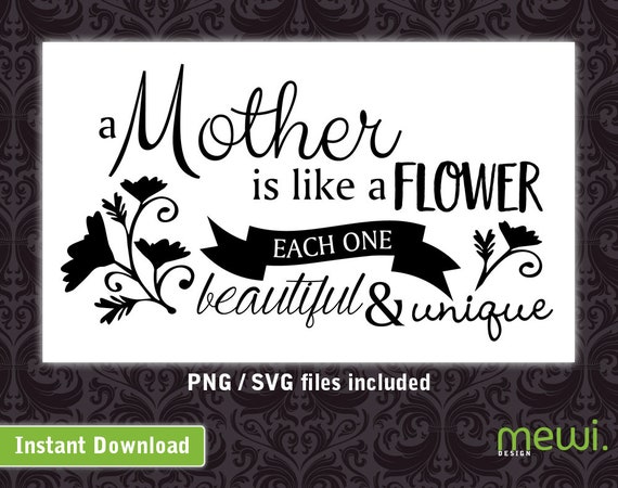 Download A Mother Is Like A Flower Svg File Instant Download Etsy
