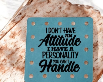 I Don't Have an Attitude I Have a Personality You Can't Handle - Funny Faux Leather Knitting & Crochet Patch - Sarcastic Craft Labels