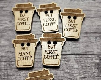 But First Coffee Wooden Buttons for Knitting, Crochet! Adorable Travel Mug Design - Pick your pack -  Embellish Your Handmade Creations