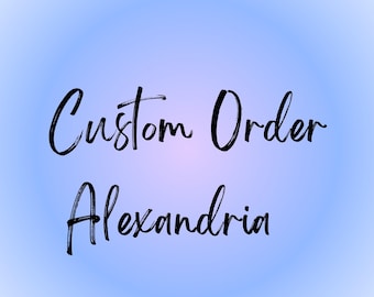 Custom Order For Alexandria