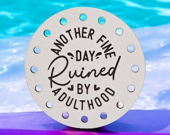 Another Fine Day Ruined By Adulthood Faux Leather Patch! Crochet! Knitting! Beanie Patch! Humor! Sarcastic! Cup Cozy Patch! Product Patches!