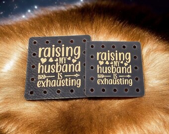 Raising My Husband Faux Leather Patch! Crochet! Knitting! Beanie Patch! Humor! Sarcastic! Cup Cozy Patch! Product Patch! Funny!