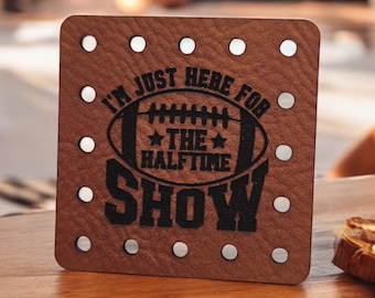 I'm Just Here For The Halftime Show Football Faux Leather Patch! Sports! Crochet! Knitting! Cup Cozy Patch! Beanie Patch! Ear Warmer Patch!