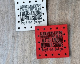 Blood Stains are red I watch enough murder shows they'll never find you Vegan Leather Patches! Crochet Beanie Patch! Knit Hat Patch!