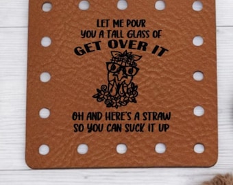 Let Me Pour You a Tall Glass of Get Over It Chicken - Funny Faux Leather Knitting & Crochet Tags - Sarcastic Craft Labels - 22 Colors