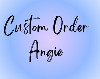 Custom Order For Angie
