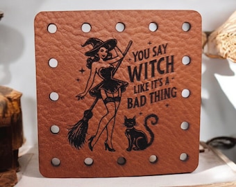 You say Witch Like It's a Bad Thing Faux Leather Patch!  Crochet! Knitting! Patches! Beanie Patch!   Halloween! Retro Witch! Cup Cozy Patch!