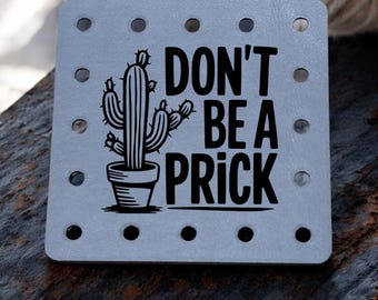 Don't Be a Prick Cactus - Funny Faux Leather Knitting & Crochet Patch - Sarcastic Craft Labels - 22 Colors - 3 Sizes-