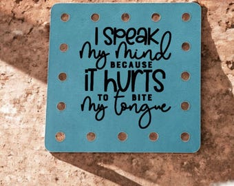 I Speak My Mind Because It Hurts To Bite My Tongue- Funny Faux Leather Knitting & Crochet Patch - Sarcastic Craft Labels