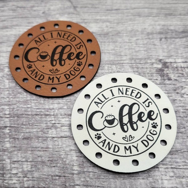 All I need is Coffee and My Dog faux Leather Patch! Knit Hat Patch! Crochet Cup Cozy Patch! Paw print! Crochet Beanie Patches! Bag Label!