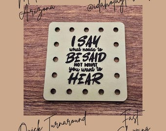 I Say what needs to Be Said No What you want to Hear Faux Leather Patches Crochet Beanies ~ Cozies ~ Ear warmers ~ Knit Hats ~ Humor ~ Funny