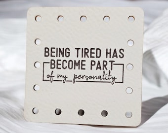 Being Tired Has Become Part of my Personality Faux Leather Patch! Crochet! Knitting! Beanie Patch! Humor! Sarcastic! Cup Cozy Patch! Funny!