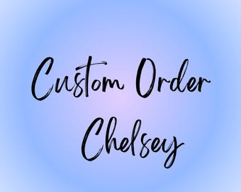 Custom Order for Chelsey