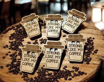 Strong Like My Coffee  Wooden Buttons - Knitting, Crochet! Adorable Travel Mug Design - Choose your pack - Crochet Cup Cozy Button! Cute!