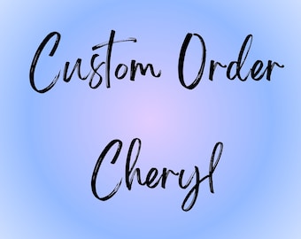Custom Order For Cheryl Montgomery