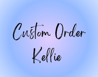Custom Order For Kellie