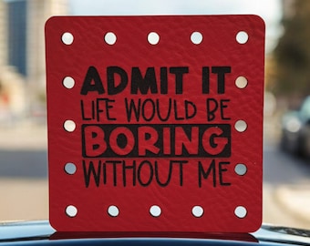 Admit It Life Would Be Boring Without Me  Faux Leather Patch! Crochet! Knitting!  Humor! Sarcastic! Cup Cozy Patch! Funny! Beanie Patch!