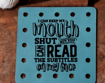 I Can Keep My Mouth Shut  But Can You Read The Subtitles- Funny Faux Leather Knitting & Crochet Patch - Sarcastic Craft Labels