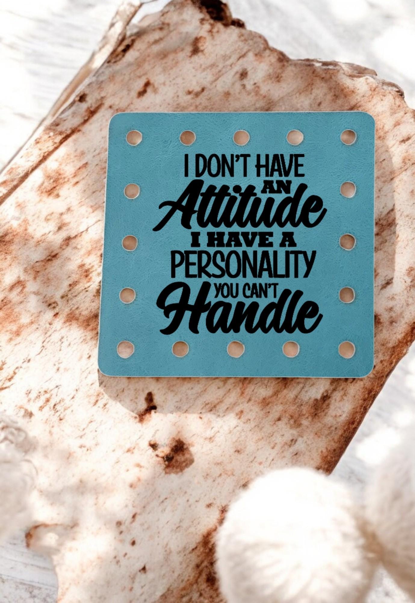 I Don't Have an Attitude I Have a Personality You Can't Handle - Funny Faux Leather Knitting & Crochet Patch - Sarcastic Craft Labels