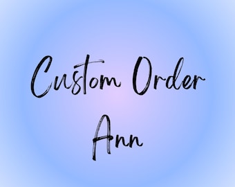 Custom Order for Ann