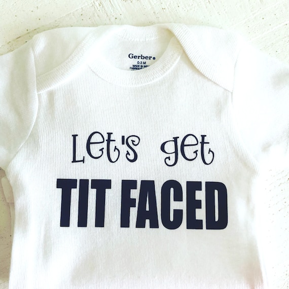 Let/'s Get Tit Faced Baby Onesie Shirt Shower Gift Infant Newborn Clothes Gerber