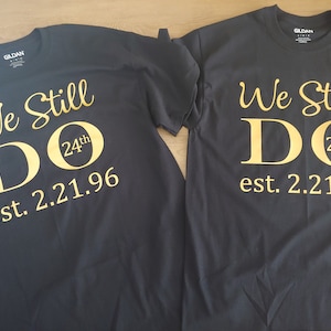 We Still Do Shirt, Anniversary Shirt, 25th Anniversary, Couples Shirt, His and Her Shirt, Together Since Shirt