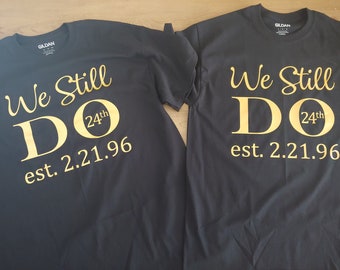 We Still Do Shirt, Anniversary Shirt, 25th Anniversary, Couples Shirt, His and Her Shirt, Together Since Shirt