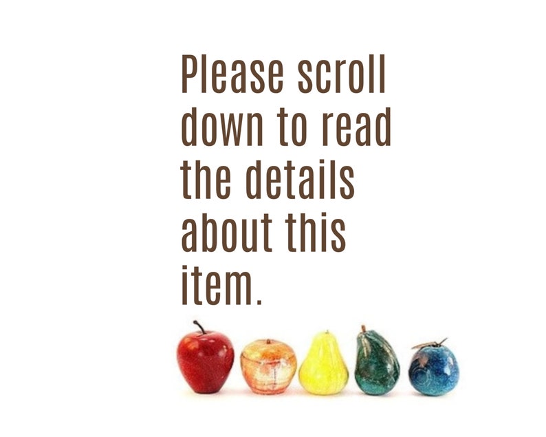 May include: The image displays a collection of decorative fruit sculptures, including a red apple, an orange, a yellow pear, a green pear, and a blue fruit. The text above reads, "Please scroll down to read the details about this item."