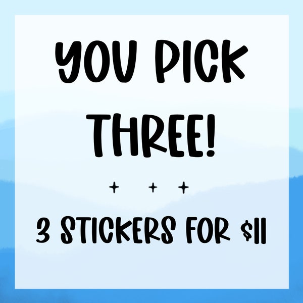 You Pick Three (3) Vinyl Die Cut Stickers