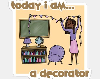 Today I am a Decorator Sticker or Magnet | Summers Off