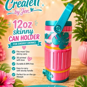 May include: A pink and teal 12oz skinny can holder with a sturdy handle. The can holder is 3D printed and features the text "Create It by Jen" and "Stay energized. STAY YOU." The design includes a tropical leaf motif.
