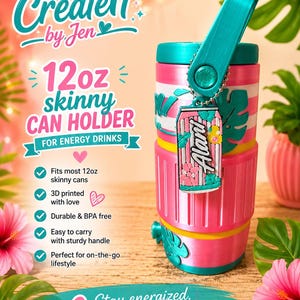 May include: A pink and teal 12oz skinny can holder with a handle. The can holder has a tropical design with the text "Create It by Jen" and "Alant". The holder is designed for energy drinks and is 3D printed.